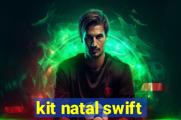 kit natal swift